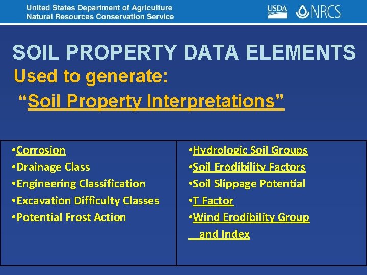 SOIL PROPERTY DATA ELEMENTS Used to generate: “Soil Property Interpretations” • Corrosion • Drainage