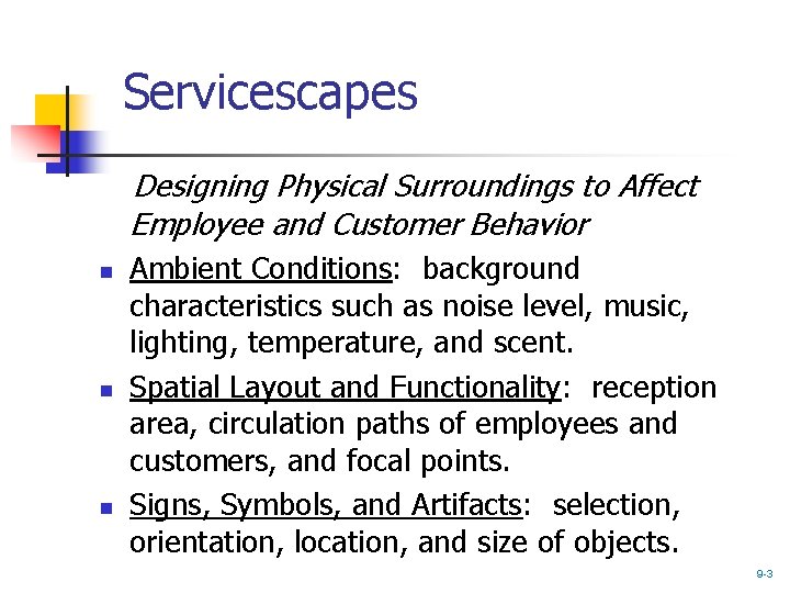 Servicescapes Designing Physical Surroundings to Affect Employee and Customer Behavior n n n Ambient