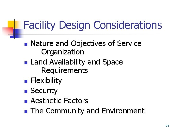 Facility Design Considerations n n n Nature and Objectives of Service Organization Land Availability