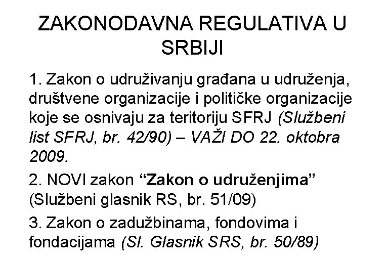 ZAKONODAVNA REGULATIVA U SRBIJI 1. Zakon o udruživanju građana u udruženja, društvene organizacije i