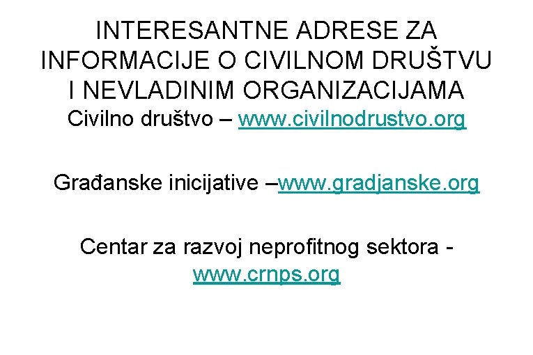 INTERESANTNE ADRESE ZA INFORMACIJE O CIVILNOM DRUŠTVU I NEVLADINIM ORGANIZACIJAMA Civilno društvo – www.