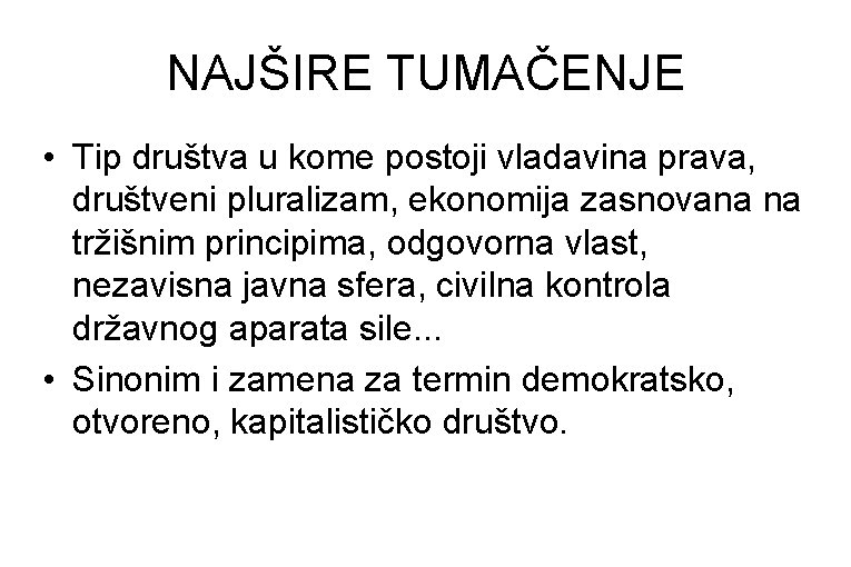 NAJŠIRE TUMAČENJE • Tip društva u kome postoji vladavina prava, društveni pluralizam, ekonomija zasnovana