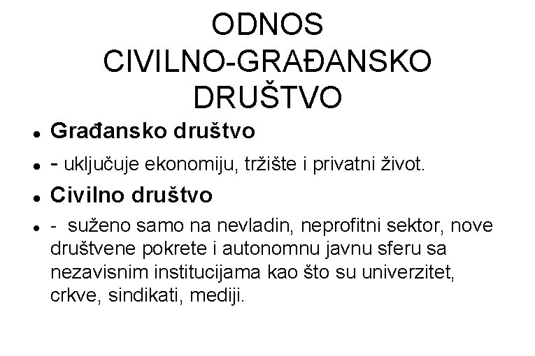 ODNOS CIVILNO-GRAĐANSKO DRUŠTVO Građansko društvo - uključuje ekonomiju, tržište i privatni život. Civilno društvo