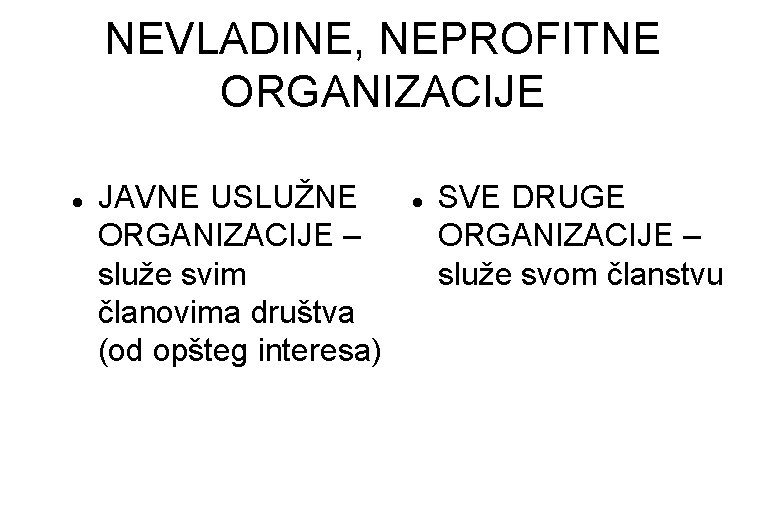 NEVLADINE, NEPROFITNE ORGANIZACIJE JAVNE USLUŽNE ORGANIZACIJE – služe svim članovima društva (od opšteg interesa)