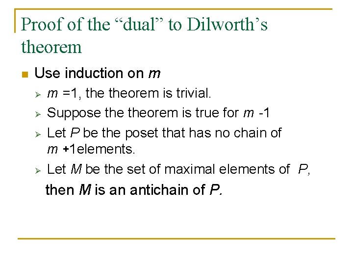 Proof of the “dual” to Dilworth’s theorem n Use induction on m Ø Ø Proof of the “dual” to Dilworth’s theorem n Use induction on m Ø Ø