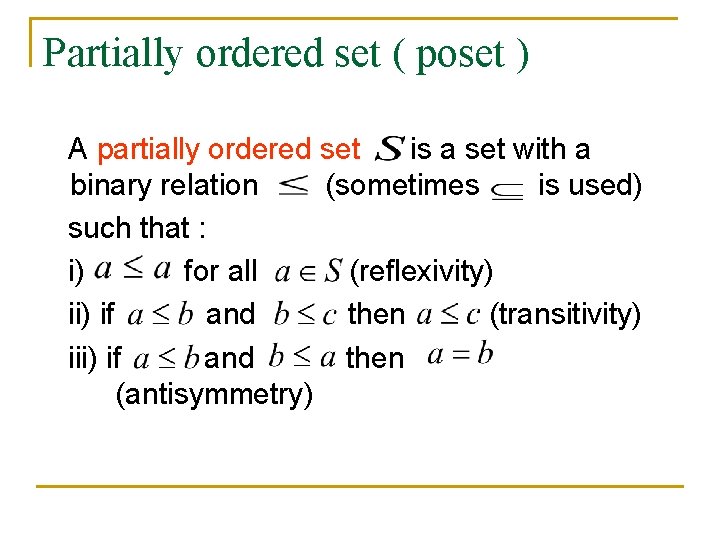 Partially ordered set ( poset ) A partially ordered set is a set with Partially ordered set ( poset ) A partially ordered set is a set with
