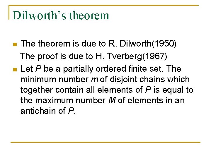 Dilworth’s theorem n n The theorem is due to R. Dilworth(1950) The proof is Dilworth’s theorem n n The theorem is due to R. Dilworth(1950) The proof is