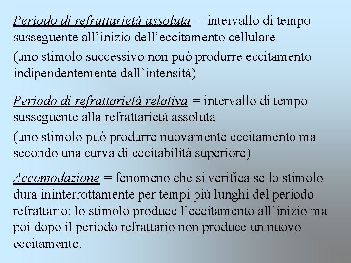 Periodo di refrattarietà assoluta = intervallo di tempo susseguente all’inizio dell’eccitamento cellulare (uno stimolo