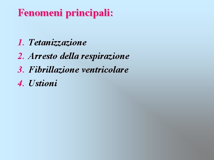 Fenomeni principali: 1. 2. 3. 4. Tetanizzazione Arresto della respirazione Fibrillazione ventricolare Ustioni 