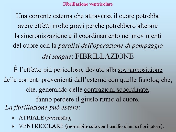 Fibrillazione ventricolare Una corrente esterna che attraversa il cuore potrebbe avere effetti molto gravi