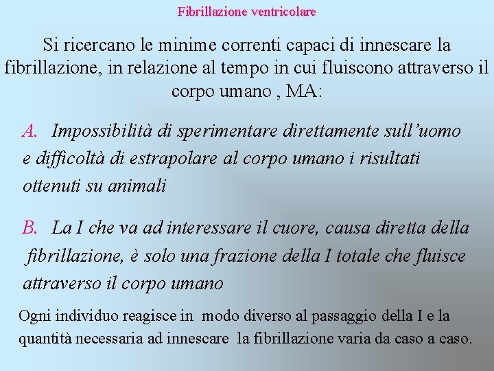 Fibrillazione ventricolare Si ricercano le minime correnti capaci di innescare la fibrillazione, in relazione