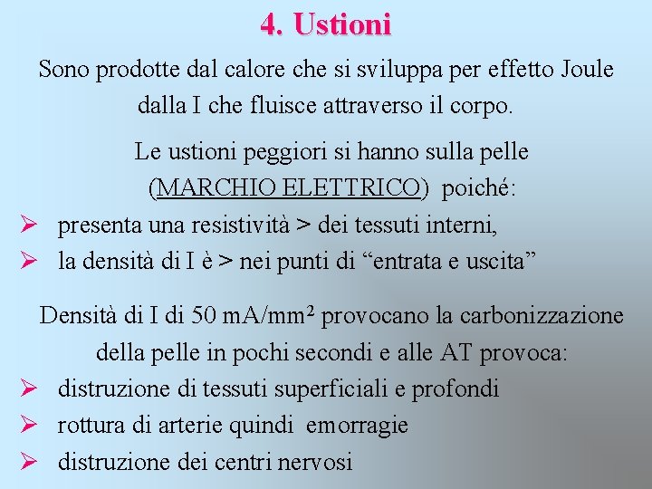 4. Ustioni Sono prodotte dal calore che si sviluppa per effetto Joule dalla I