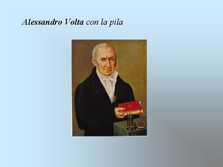 Alessandro Volta con la pila 