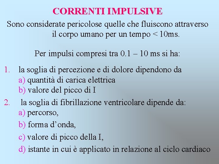 CORRENTI IMPULSIVE Sono considerate pericolose quelle che fluiscono attraverso il corpo umano per un