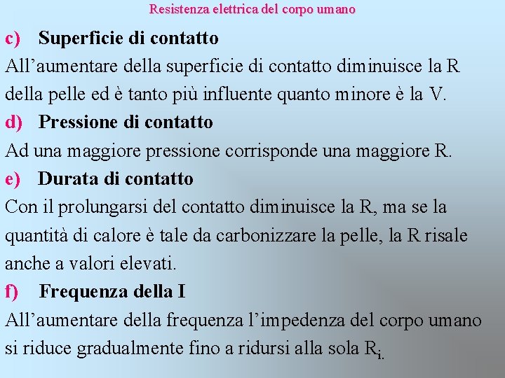  Resistenza elettrica del corpo umano c) Superficie di contatto All’aumentare della superficie di