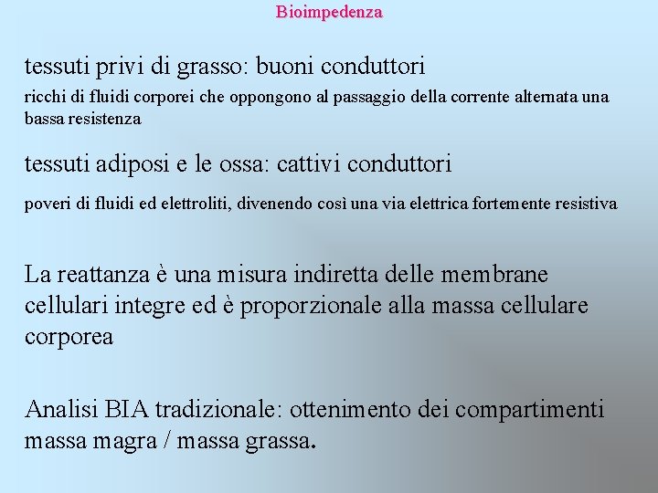  Bioimpedenza tessuti privi di grasso: buoni conduttori ricchi di fluidi corporei che oppongono