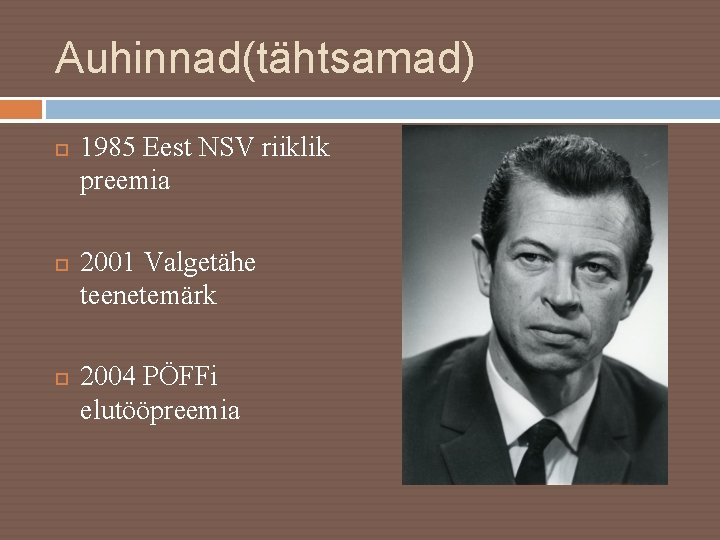 Auhinnad(tähtsamad) 1985 Eest NSV riiklik preemia 2001 Valgetähe teenetemärk 2004 PÖFFi elutööpreemia 