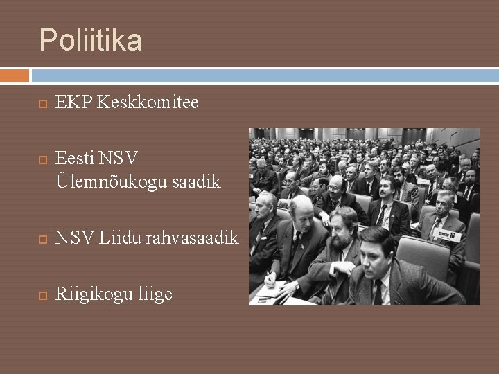 Poliitika EKP Keskkomitee Eesti NSV Ülemnõukogu saadik NSV Liidu rahvasaadik Riigikogu liige 