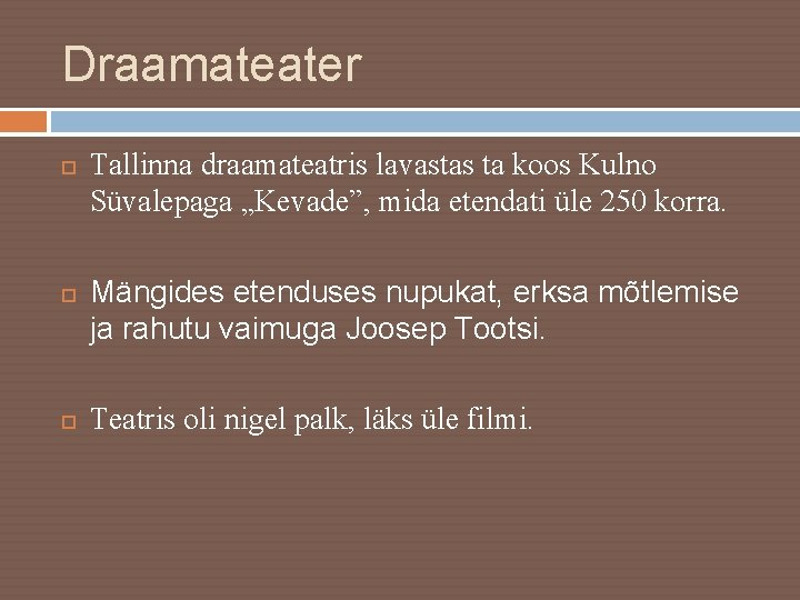 Draamateater Tallinna draamateatris lavastas ta koos Kulno Süvalepaga „Kevade”, mida etendati üle 250 korra.