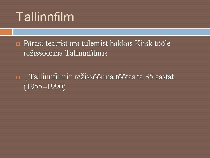 Tallinnfilm Pärast teatrist ära tulemist hakkas Kiisk tööle režissöörina Tallinnfilmis „Tallinnfilmi“ režissöörina töötas ta