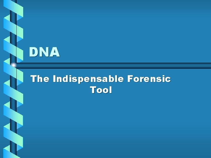 DNA The Indispensable Forensic Tool 