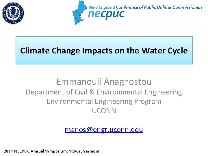 Climate Change Impacts on the Water Cycle Emmanouil Anagnostou Department of Civil & Environmental
