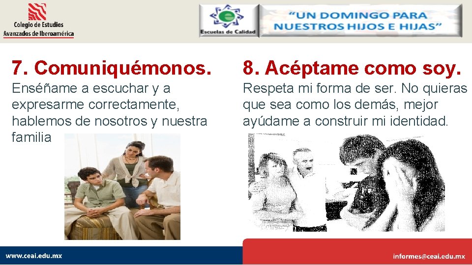 7. Comuniquémonos. 8. Acéptame como soy. Enséñame a escuchar y a expresarme correctamente, hablemos