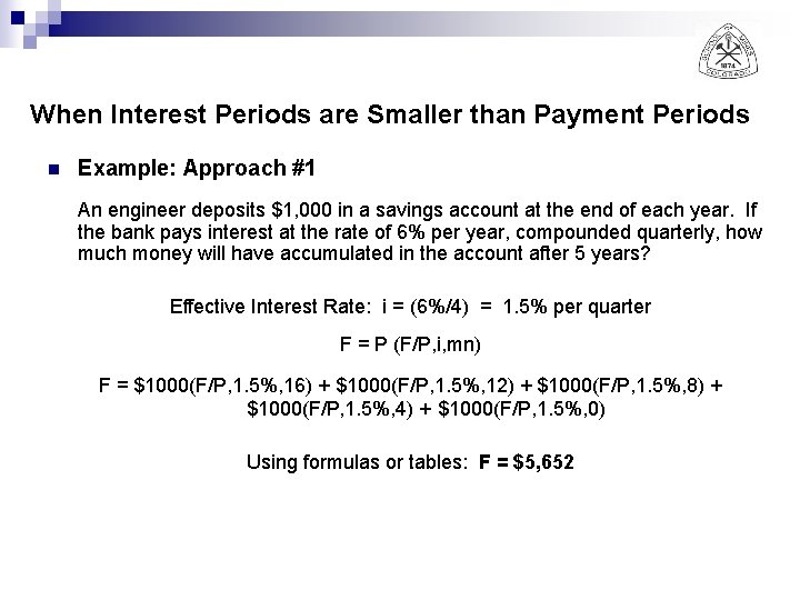 When Interest Periods are Smaller than Payment Periods n Example: Approach #1 An engineer