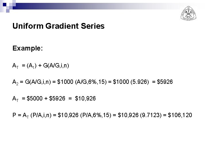 Uniform Gradient Series Example: AT = (A 1) + G(A/G, i, n) A 2