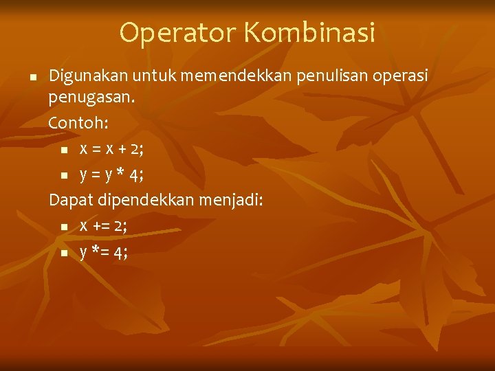 Operator Kombinasi n Digunakan untuk memendekkan penulisan operasi penugasan. Contoh: n x = x