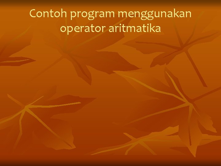Contoh program menggunakan operator aritmatika 