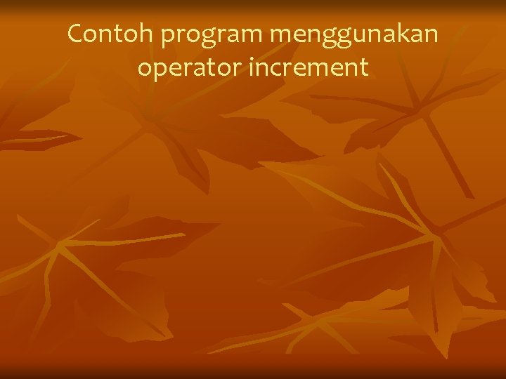 Contoh program menggunakan operator increment 