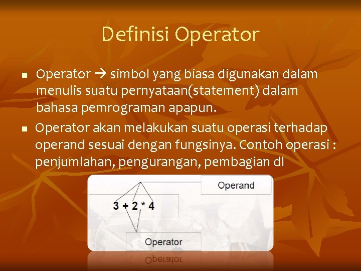 Definisi Operator n n Operator simbol yang biasa digunakan dalam menulis suatu pernyataan(statement) dalam