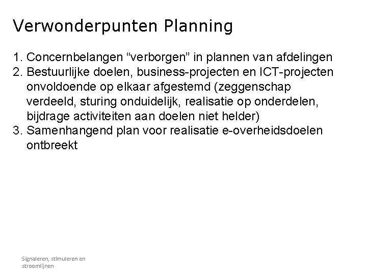 Verwonderpunten Planning 1. Concernbelangen “verborgen” in plannen van afdelingen 2. Bestuurlijke doelen, business-projecten en