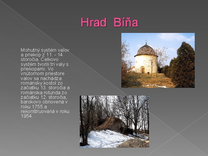 Hrad Bíňa Mohutný systém valov a priekop z 11. - 14. storočia. Celkovo systém