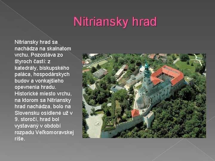 Nitriansky hrad sa nachádza na skalnatom vrchu. Pozostáva zo štyroch častí: z katedrály, biskupského