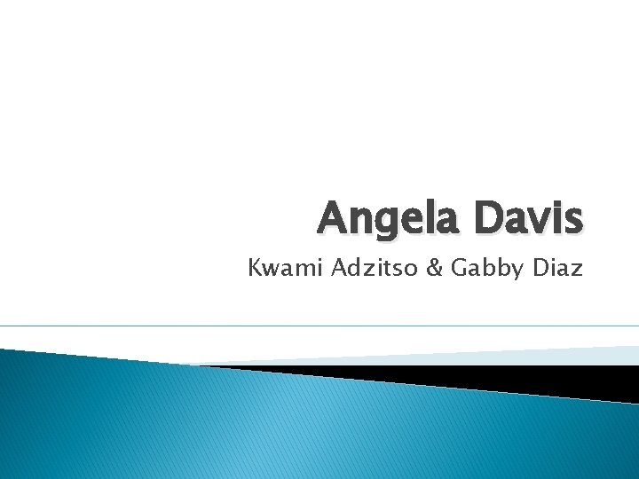 Angela Davis Kwami Adzitso & Gabby Diaz 