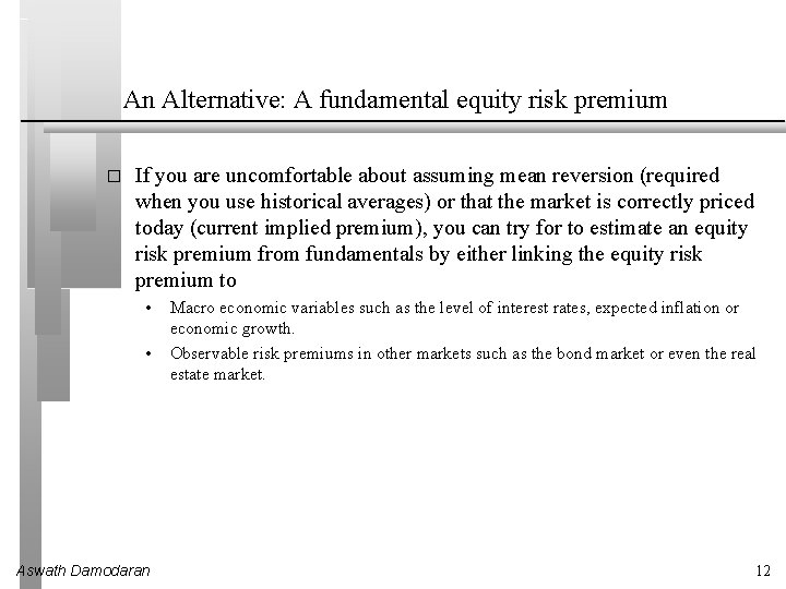 An Alternative: A fundamental equity risk premium � If you are uncomfortable about assuming