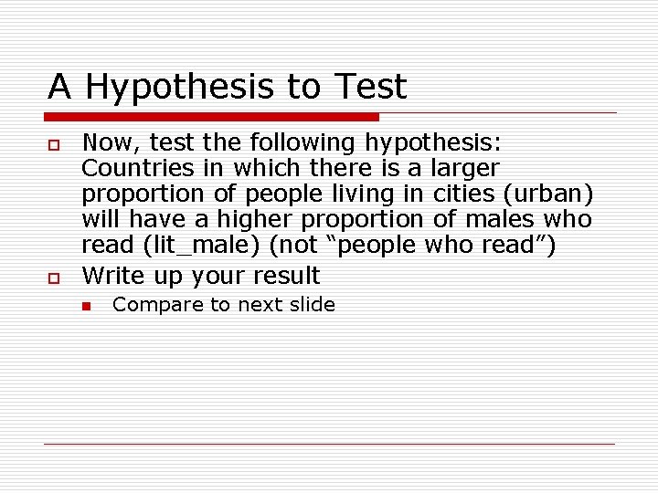 A Hypothesis to Test o o Now, test the following hypothesis: Countries in which