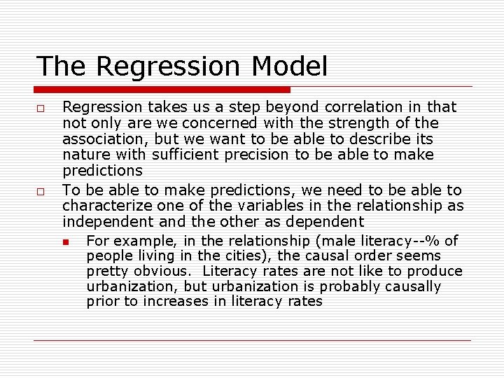 The Regression Model o o Regression takes us a step beyond correlation in that