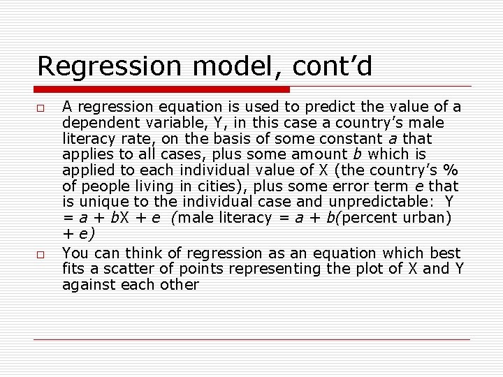 Regression model, cont’d o o A regression equation is used to predict the value