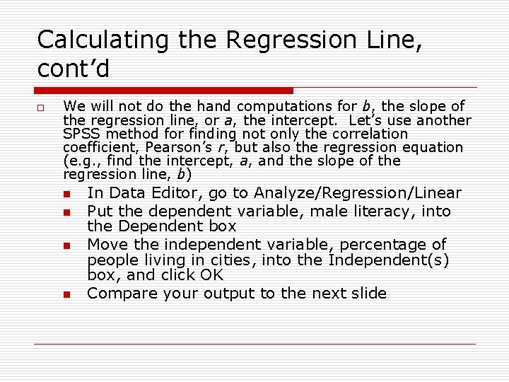 Calculating the Regression Line, cont’d o We will not do the hand computations for