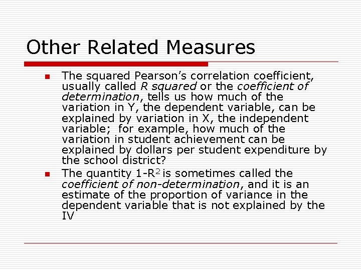Other Related Measures n n The squared Pearson’s correlation coefficient, usually called R squared