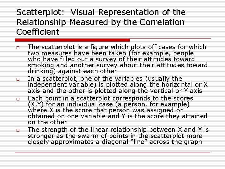 Scatterplot: Visual Representation of the Relationship Measured by the Correlation Coefficient o o The