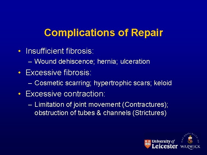 Complications of Repair • Insufficient fibrosis: – Wound dehiscence; hernia; ulceration • Excessive fibrosis: