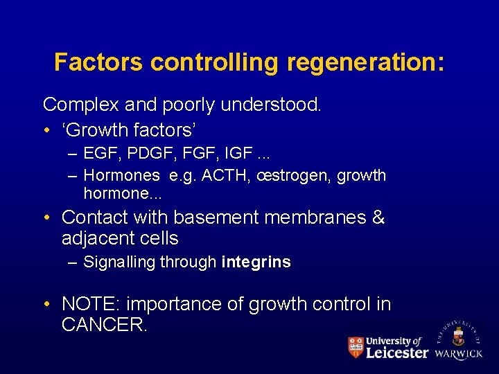 Factors controlling regeneration: Complex and poorly understood. • ‘Growth factors’ – EGF, PDGF, FGF,