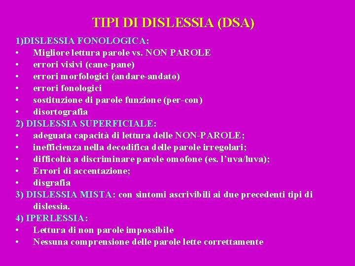 TIPI DI DISLESSIA (DSA) 1)DISLESSIA FONOLOGICA: • Migliore lettura parole vs. NON PAROLE •