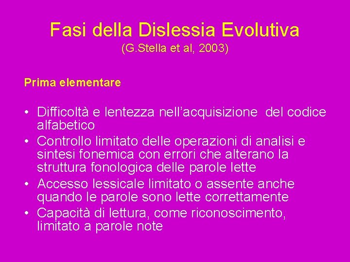 Fasi della Dislessia Evolutiva (G. Stella et al, 2003) Prima elementare • Difficoltà e