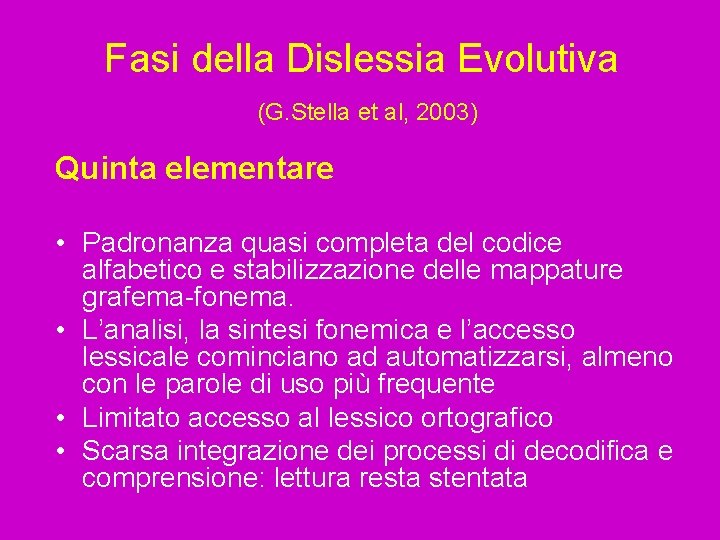 Fasi della Dislessia Evolutiva (G. Stella et al, 2003) Quinta elementare • Padronanza quasi