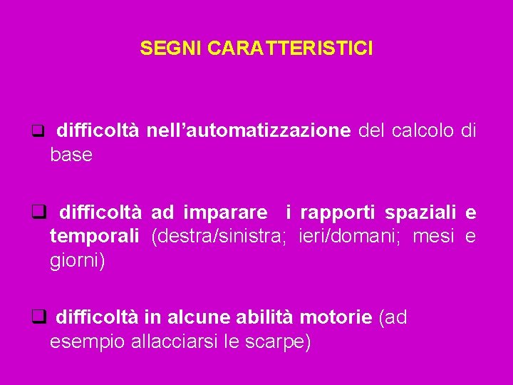 SEGNI CARATTERISTICI q difficoltà nell’automatizzazione del calcolo di base q difficoltà ad imparare i